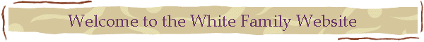 Welcome to the White Family Website